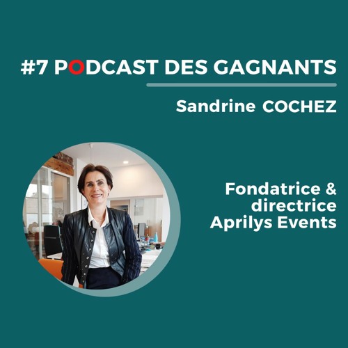 Le Podcast des Gagnants #7  Sandrine Cochez – APRILYS EVENTS